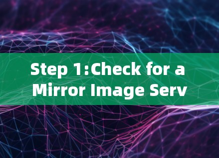 Step 1:Check for a Mirror Image Server or Network