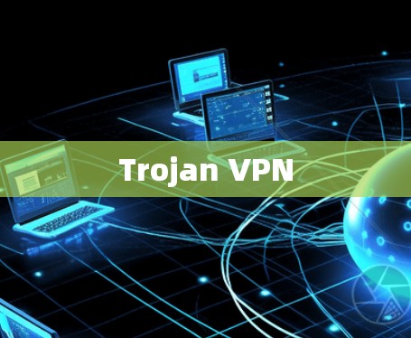 Trojan VPN Trojan VPN