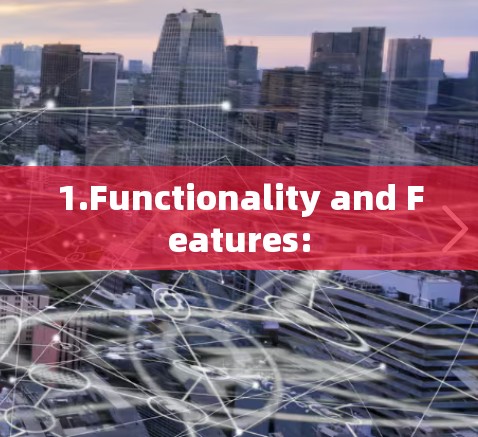 1.Functionality and Features:
