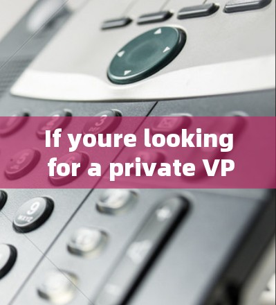 If youre looking for a private VPN on your phone,here are some popular options: