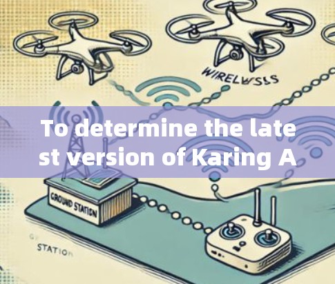 To determine the latest version of Karing Android,follow these organized steps: