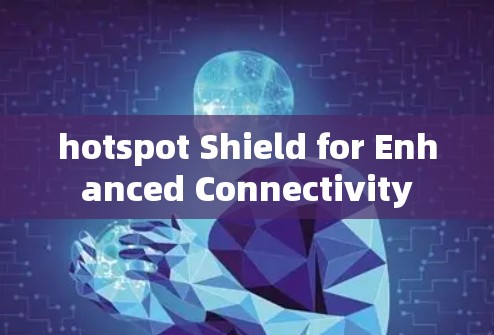 hotspot Shield for Enhanced Connectivity